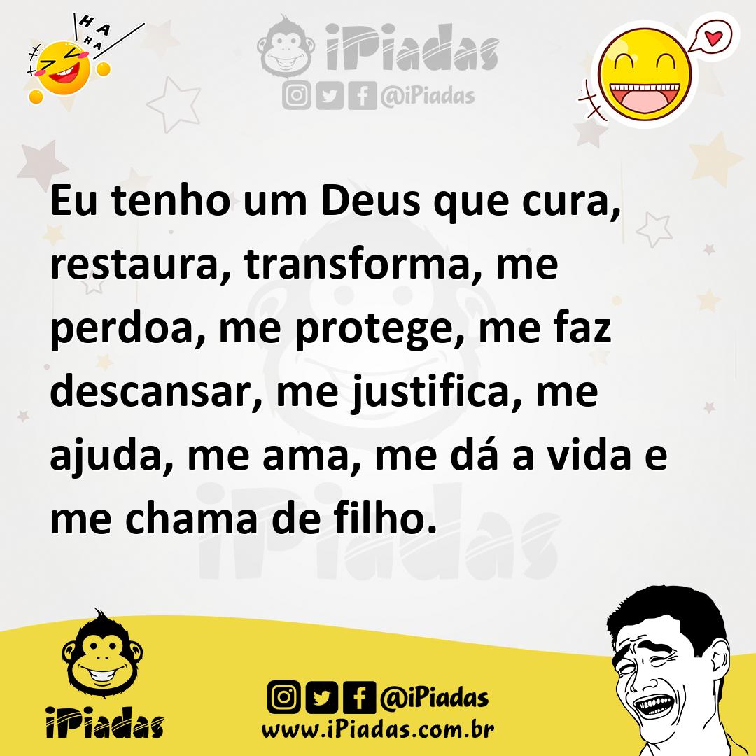 Ilustração de Eu tenho um Deus que cura, restaura, transforma, me perdoa, me protege... no iPiadas