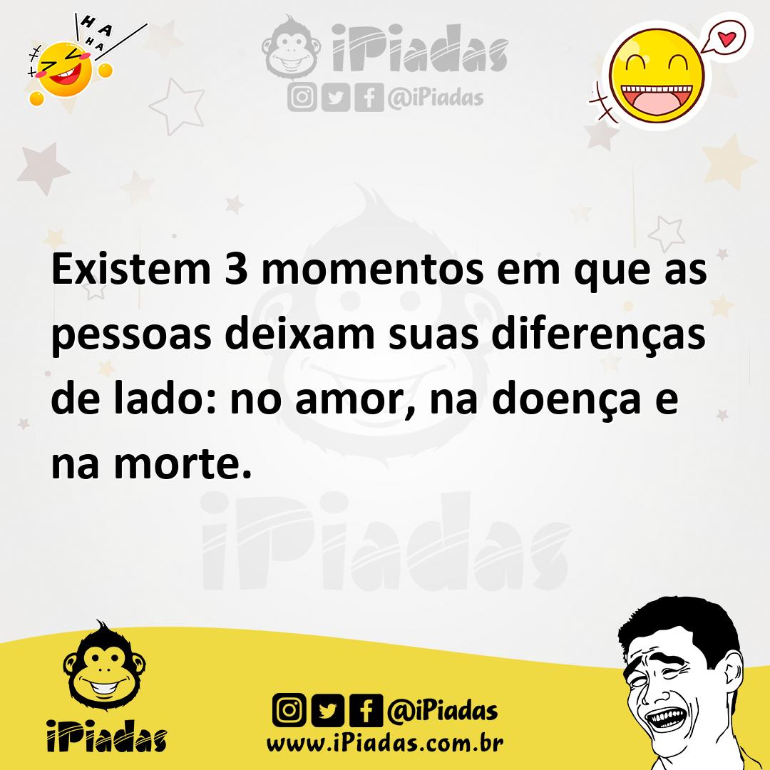 Ilustração de Existem 3 momentos em que as pessoas deixam suas diferenças de lado: n... no iPiadas