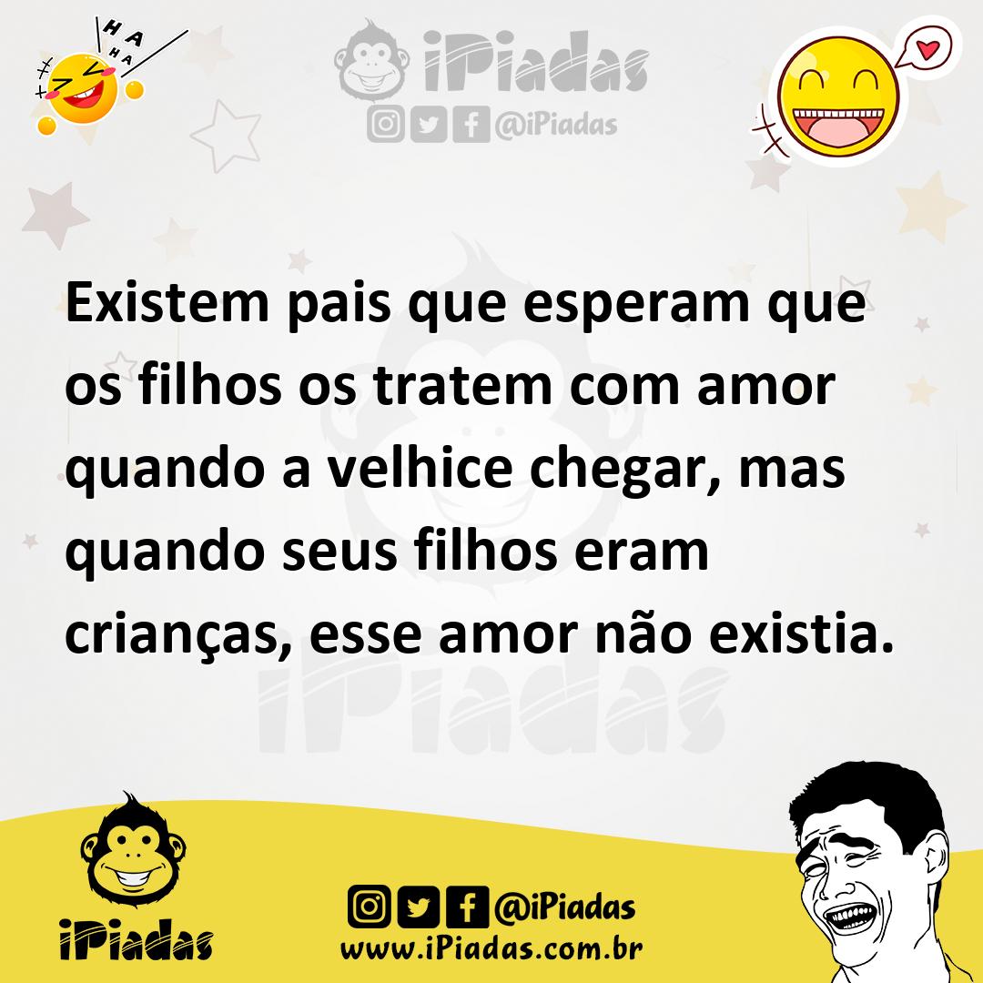 Ilustração de Existem pais que esperam que os filhos os tratem com amor quando a vel... no iPiadas