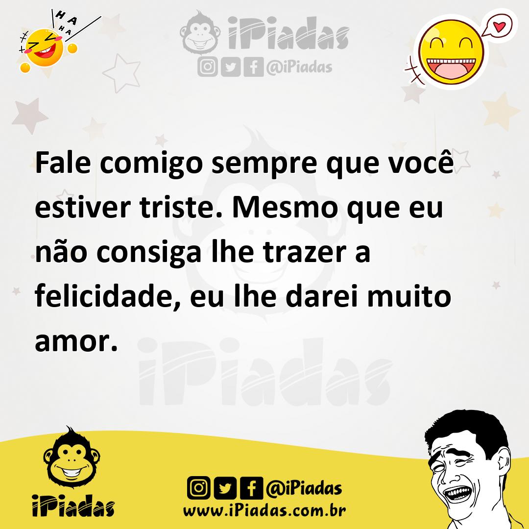 Ilustração de Fale comigo sempre que você estiver triste. Mesmo que eu não consiga l... no iPiadas