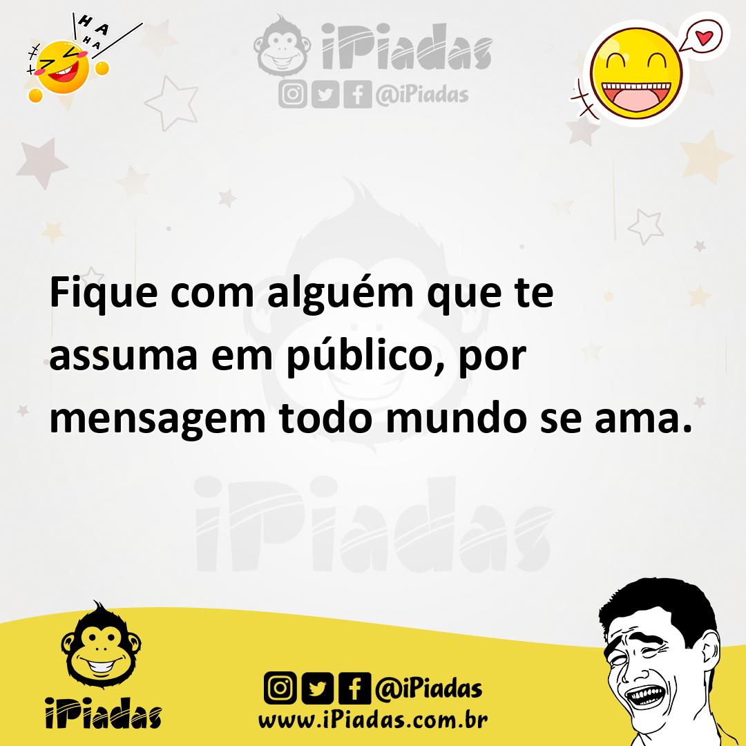 Ilustração de Fique com alguém que te assuma em público, por mensagem todo mundo se... no iPiadas