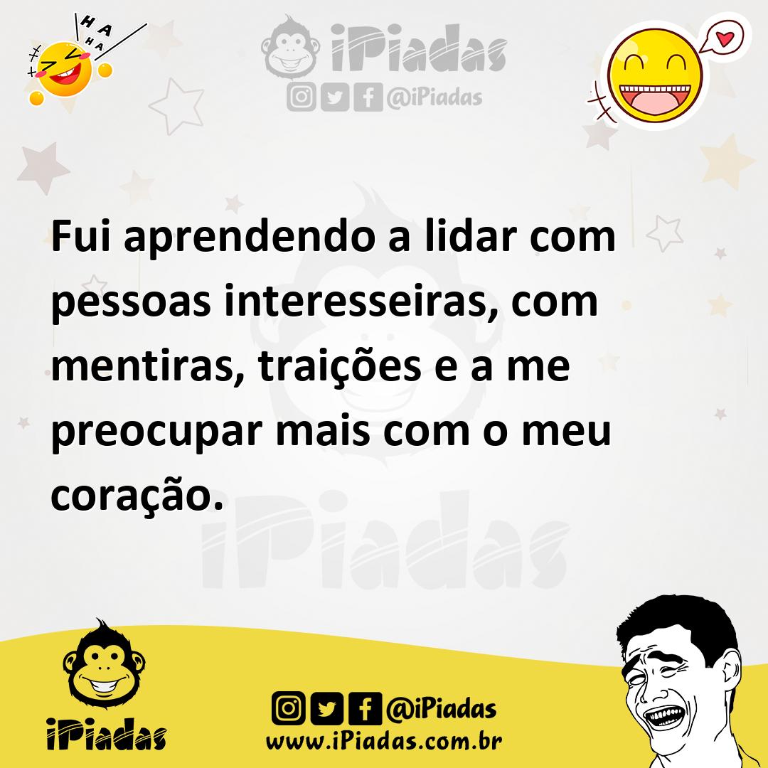 Ilustração de Fui aprendendo a lidar com pessoas interesseiras, com mentiras, traiçõ... no iPiadas