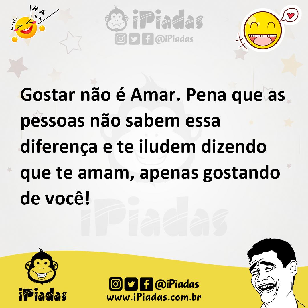 Ilustração de Gostar não é Amar. Pena que as pessoas não sabem essa diferença e te i... no iPiadas