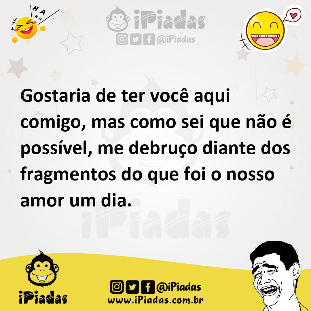 Ilustração de Gostaria de ter você aqui comigo, mas como sei que não é possível, me... no iPiadas