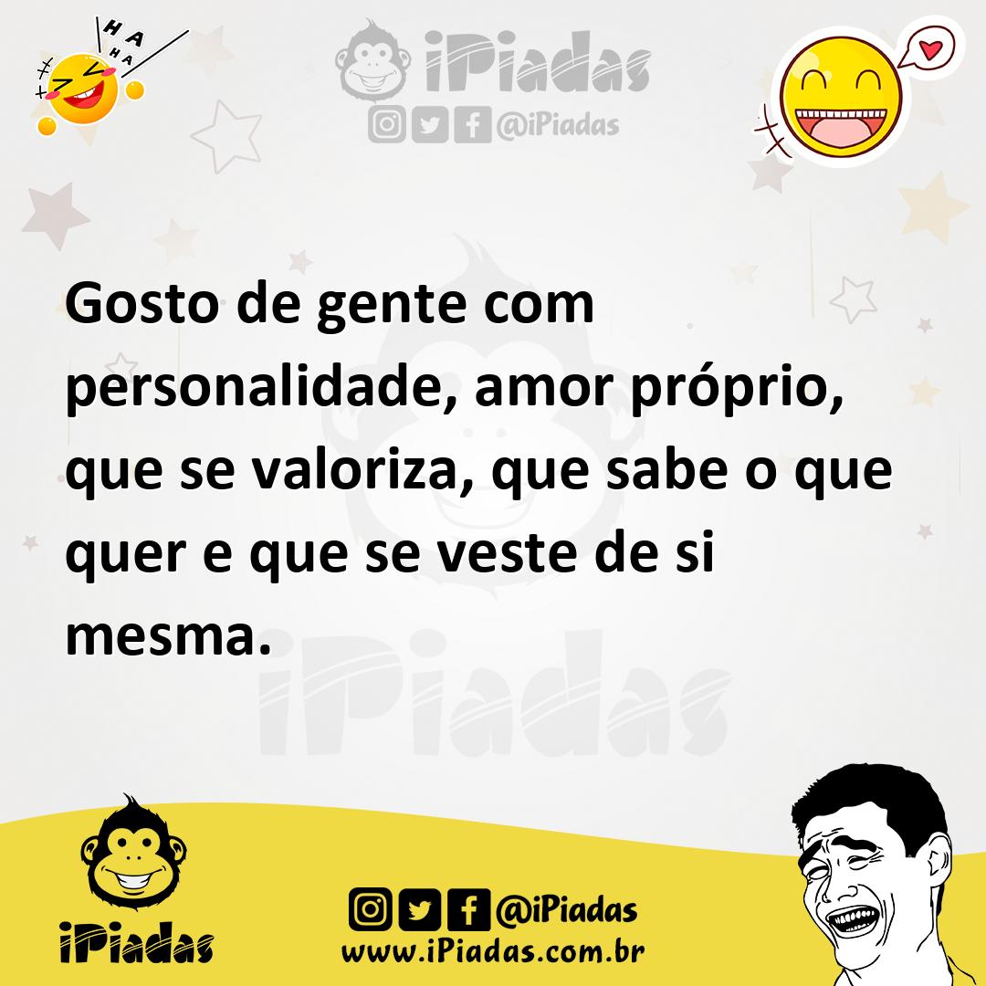 Ilustração de Gosto de gente com personalidade, amor próprio, que se valoriza, que s... no iPiadas