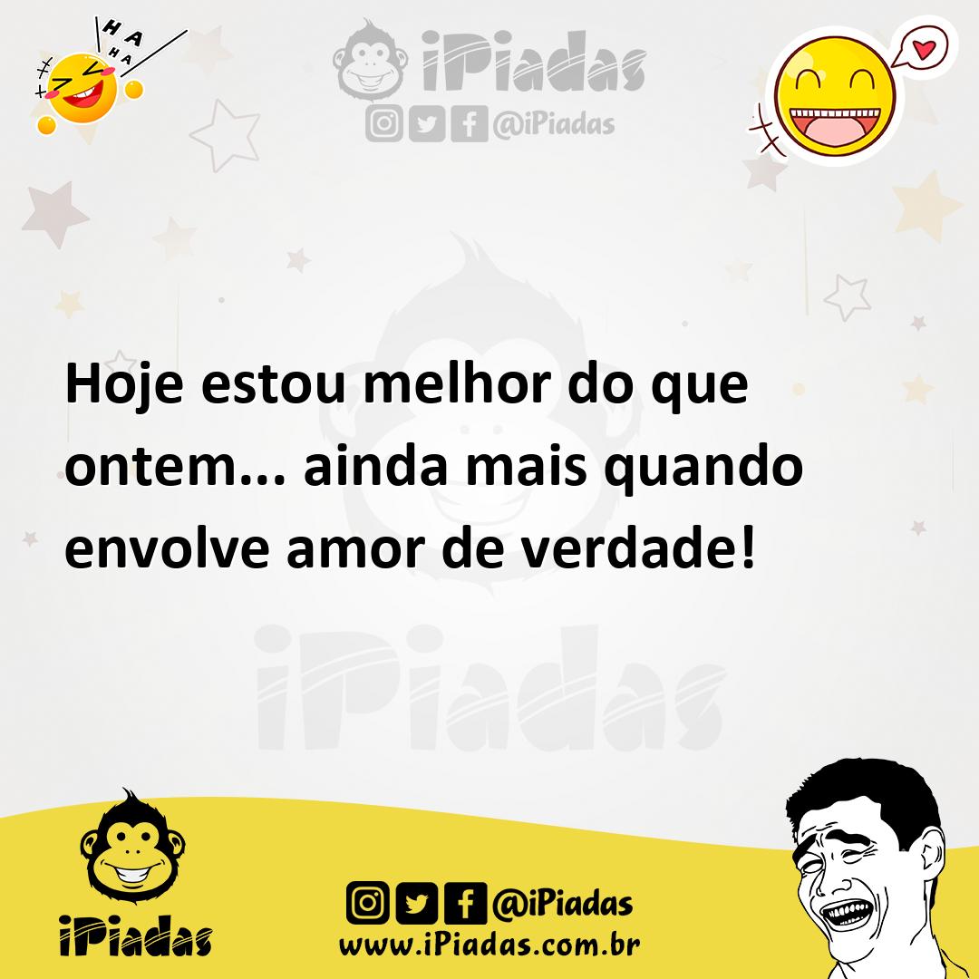 Ilustração de Hoje estou melhor do que ontem... ainda mais quando envolve amor de ve... no iPiadas