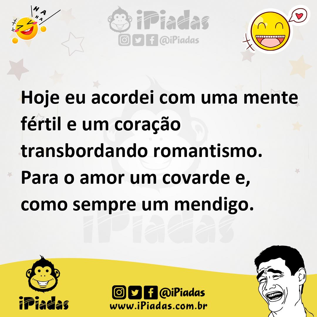 Ilustração de Hoje eu acordei com uma mente fértil e um coração transbordando romant... no iPiadas
