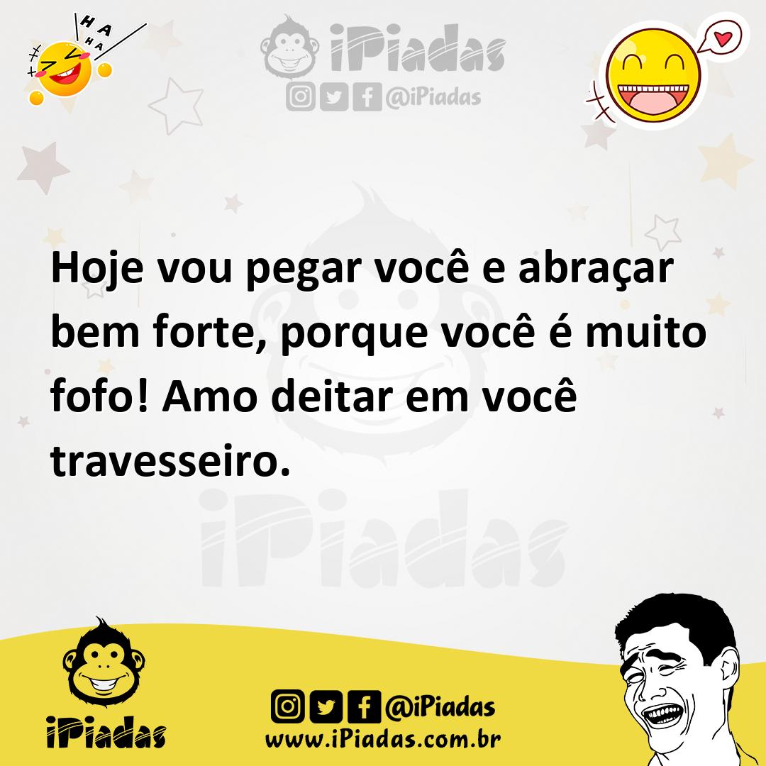 Ilustração de Hoje vou pegar você e abraçar bem forte, porque você é muito fofo! Amo... no iPiadas