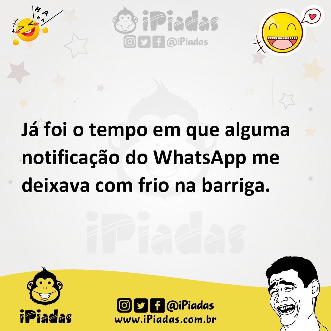 Ilustração de Já foi o tempo em que alguma notificação do WhatsApp me deixava com fr... no iPiadas