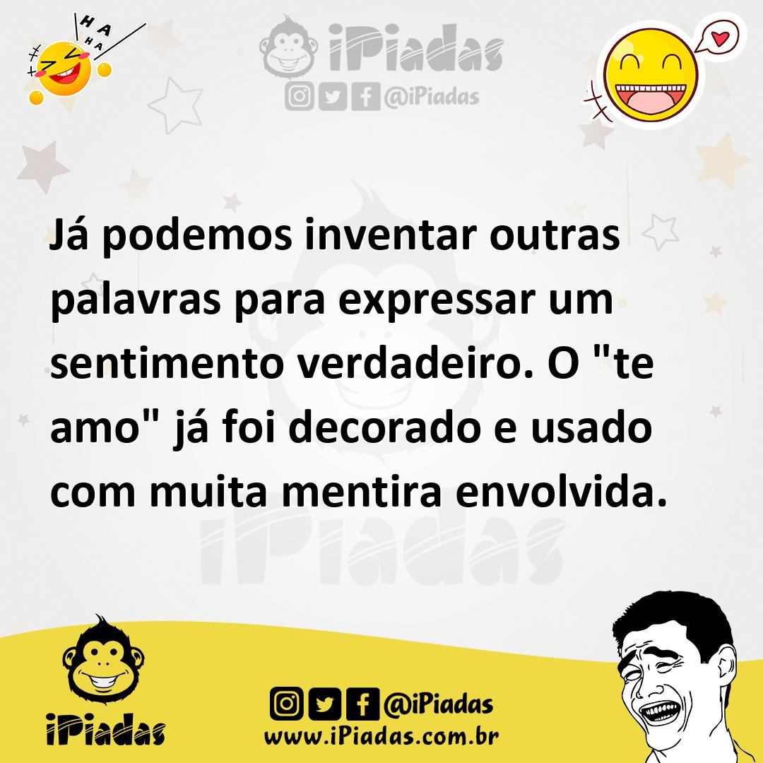 Ilustração de Já podemos inventar outras palavras para expressar um sentimento verda... no iPiadas