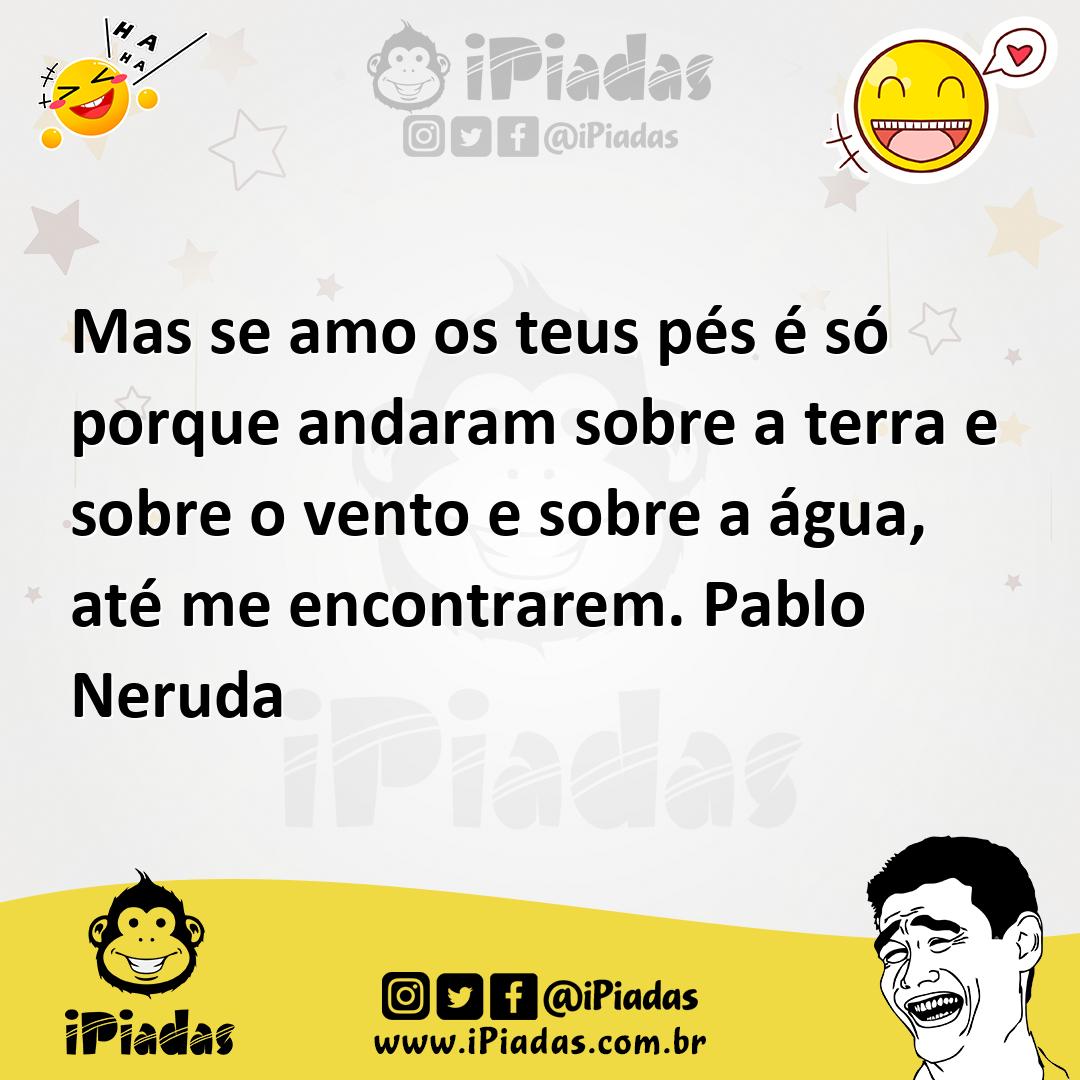Ilustração de Mas se amo os teus pés é só porque andaram sobre a terra e sobre o ven... no iPiadas