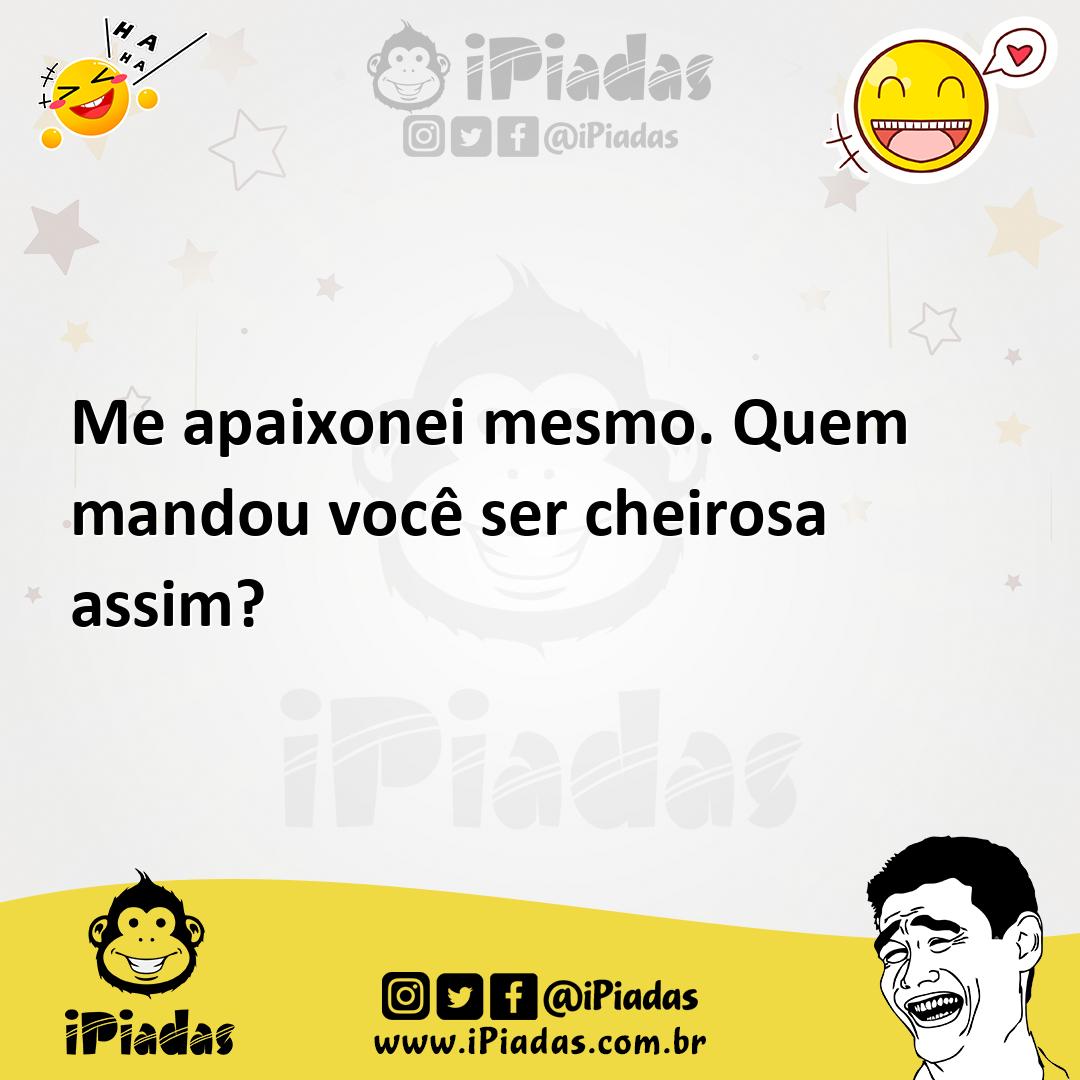 Ilustração de Me apaixonei mesmo. Quem mandou você ser cheirosa assim? no iPiadas
