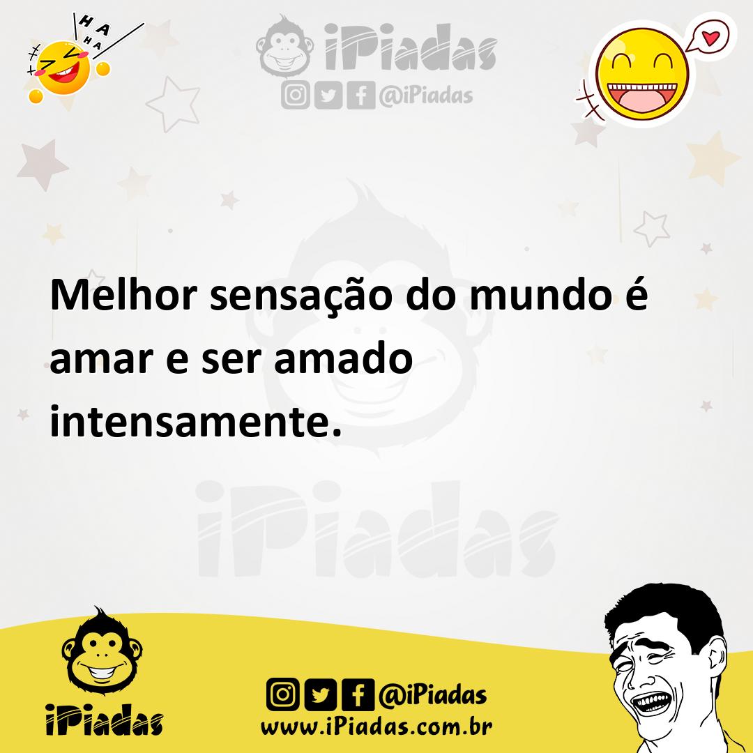 Ilustração de Melhor sensação do mundo é amar e ser amado intensamente. no iPiadas