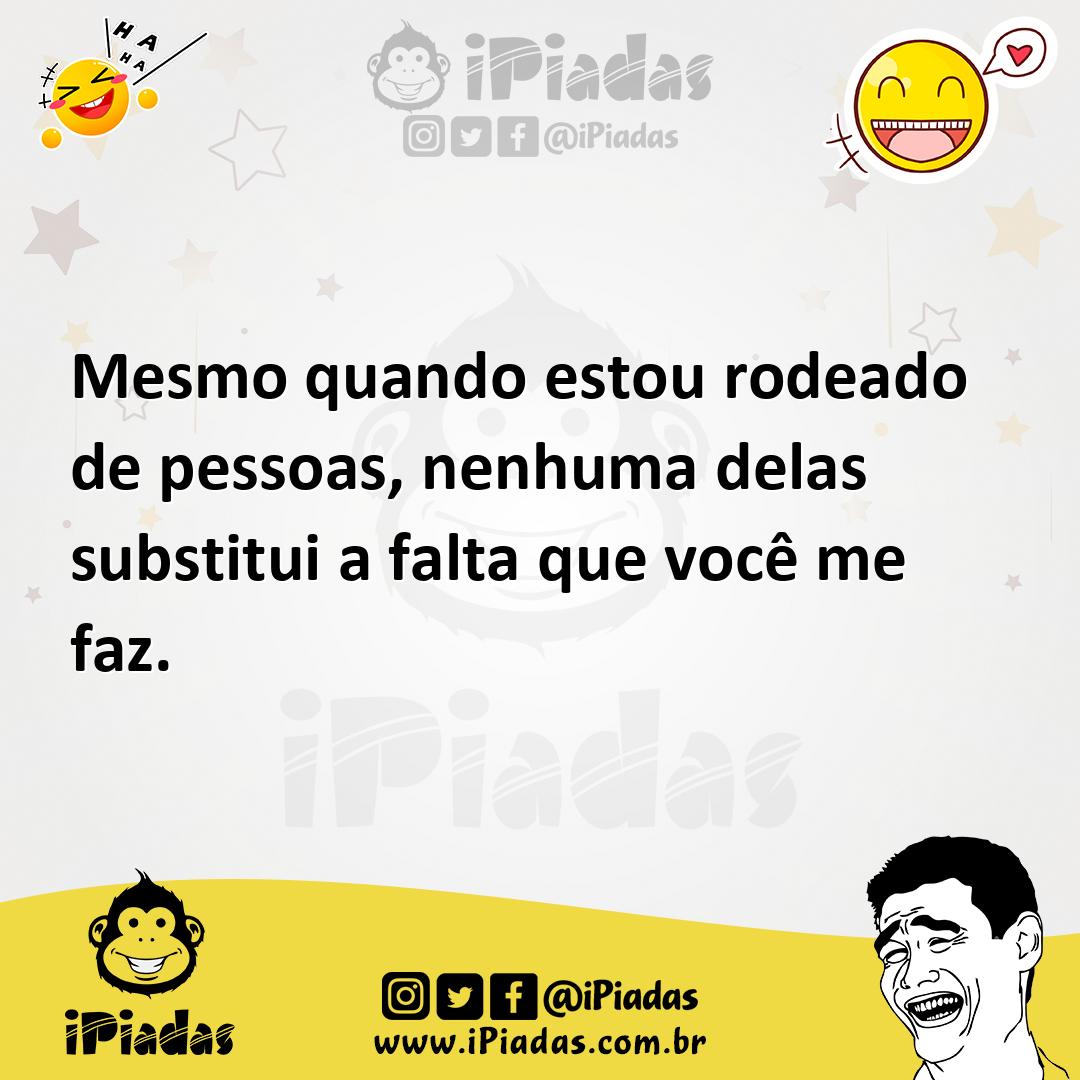 Ilustração de Mesmo quando estou rodeado de pessoas, nenhuma delas substitui a falta... no iPiadas