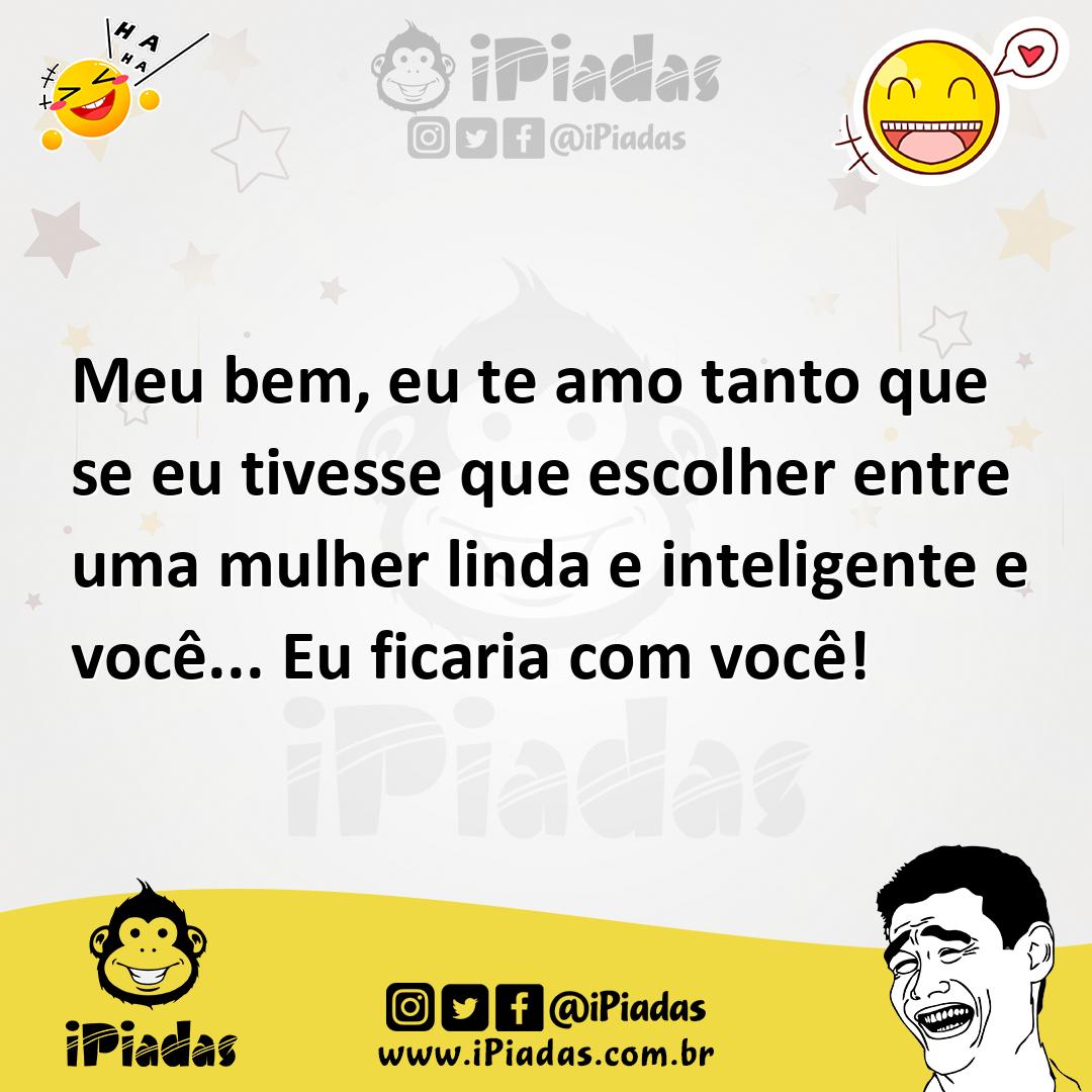 Ilustração de Meu bem, eu te amo tanto que se eu tivesse que escolher entre uma mulh... no iPiadas