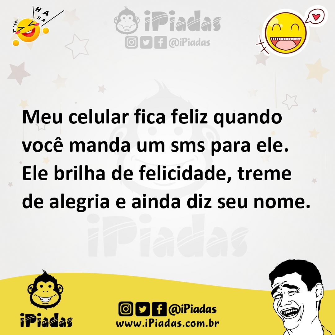 Ilustração de Meu celular fica feliz quando você manda um sms para ele. Ele brilha d... no iPiadas