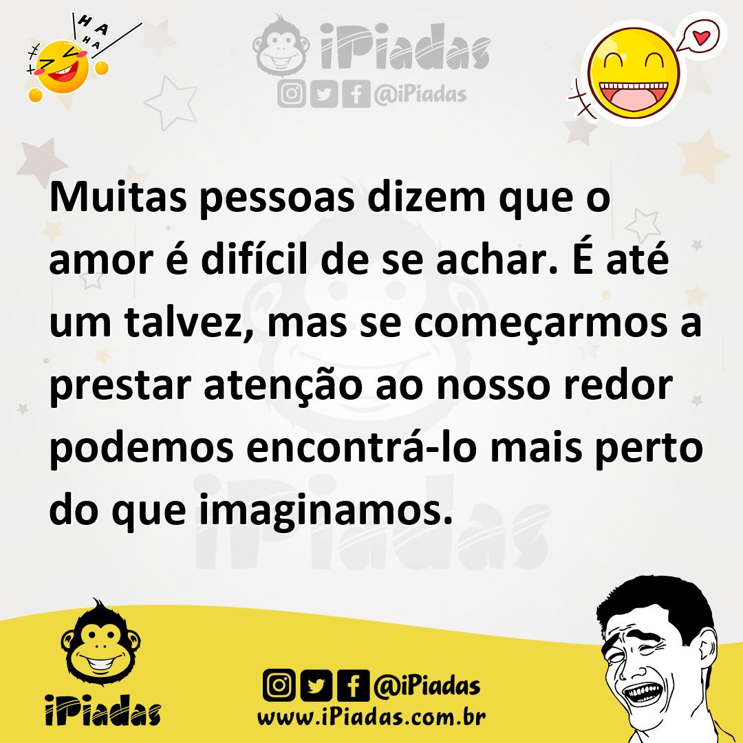 Ilustração de Muitas pessoas dizem que o amor é difícil de se achar. É até um talvez... no iPiadas
