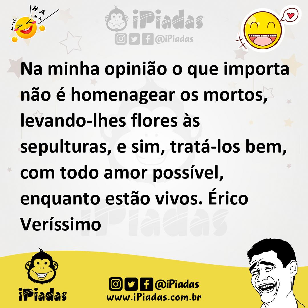 Ilustração de Na minha opinião o que importa não é homenagear os mortos, levando-lhe... no iPiadas