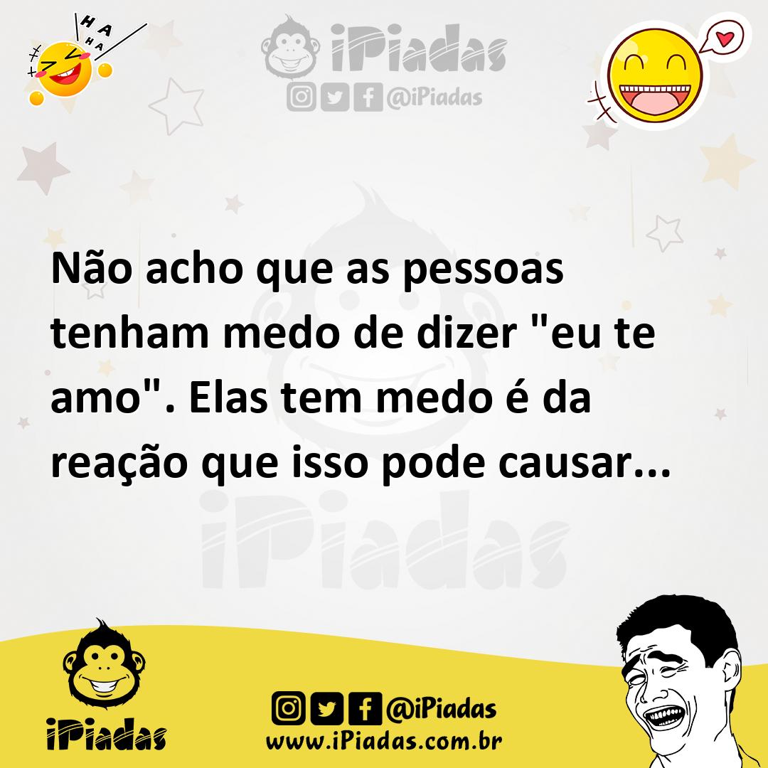 Ilustração de Não acho que as pessoas tenham medo de dizer "eu te amo". Elas tem med... no iPiadas