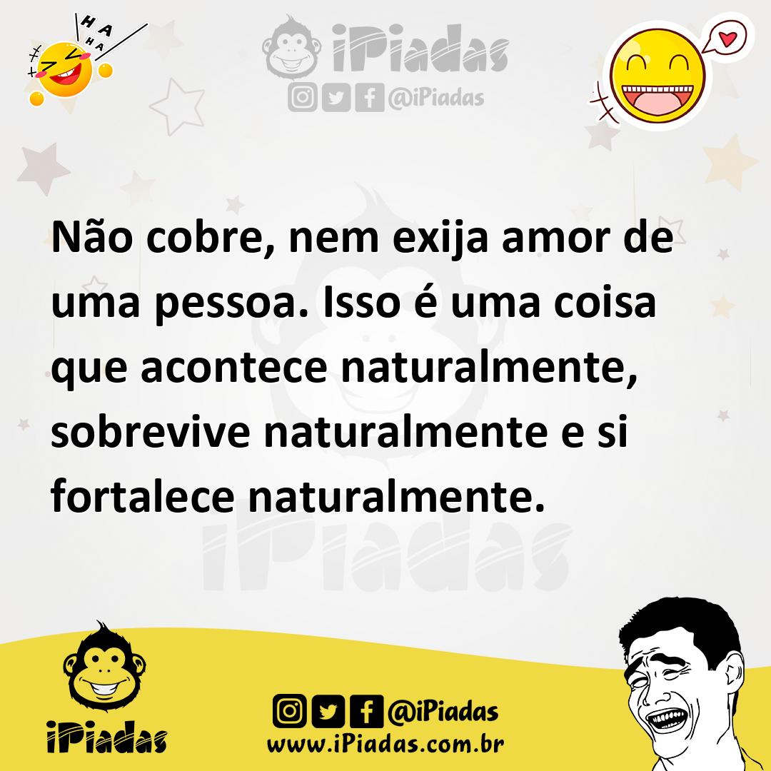 Ilustração de Não cobre, nem exija amor de uma pessoa. Isso é uma coisa que acontece... no iPiadas