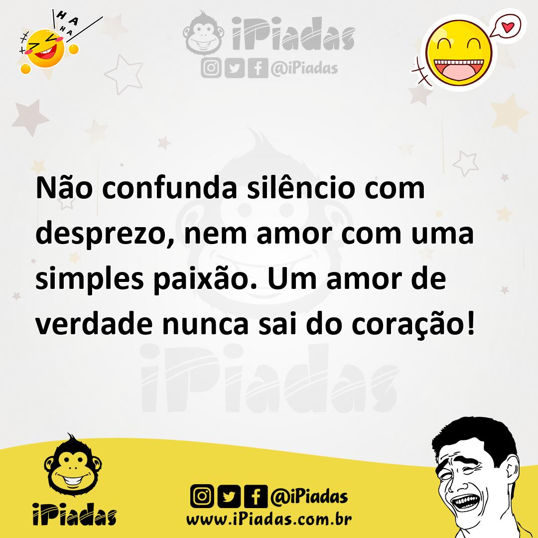 Ilustração de Não confunda silêncio com desprezo, nem amor com uma simples paixão. U... no iPiadas