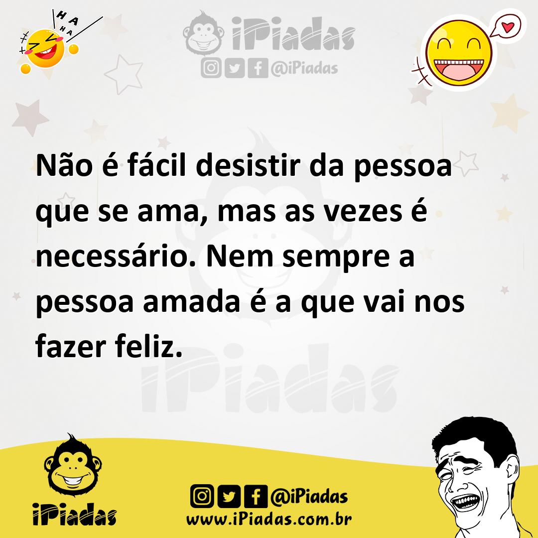 Ilustração de Não é fácil desistir da pessoa que se ama, mas as vezes é necessário.... no iPiadas