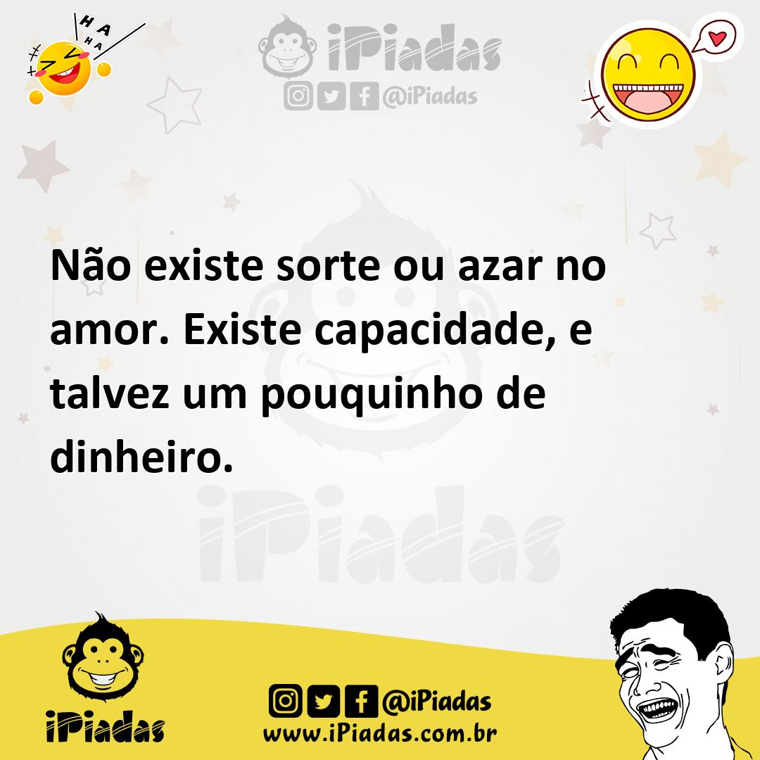 Ilustração de Não existe sorte ou azar no amor. Existe capacidade, e talvez um pouqu... no iPiadas