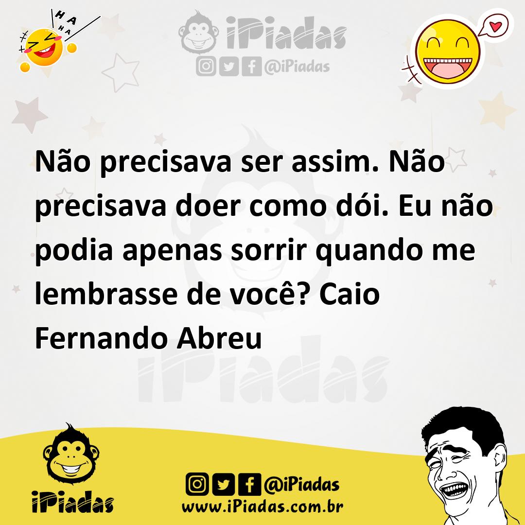 Ilustração de Não precisava ser assim. Não precisava doer como dói. Eu não podia ape... no iPiadas
