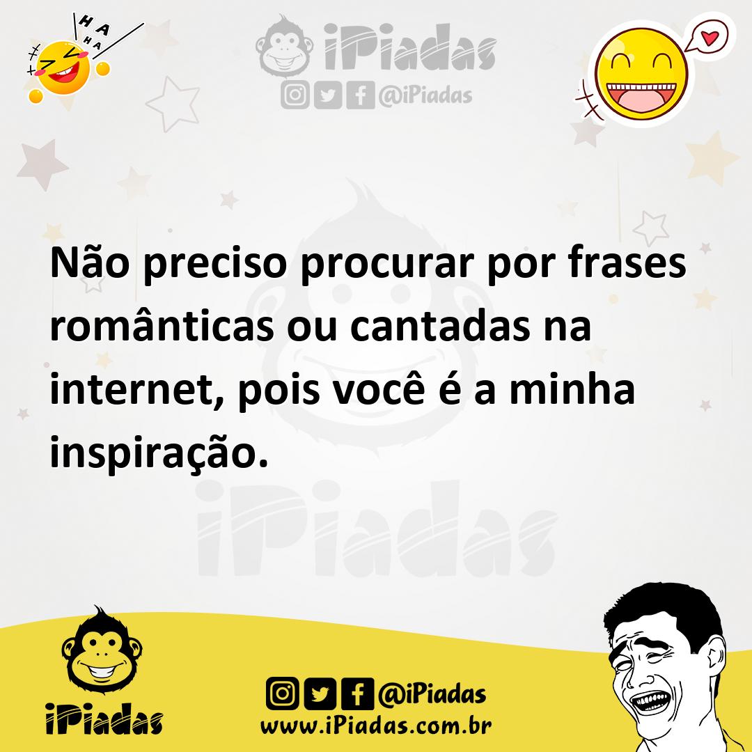 Ilustração de Não preciso procurar por frases românticas ou cantadas na internet, po... no iPiadas