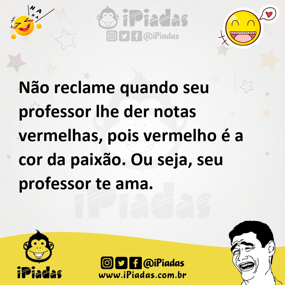 Ilustração de Não reclame quando seu professor lhe der notas vermelhas, pois vermelh... no iPiadas