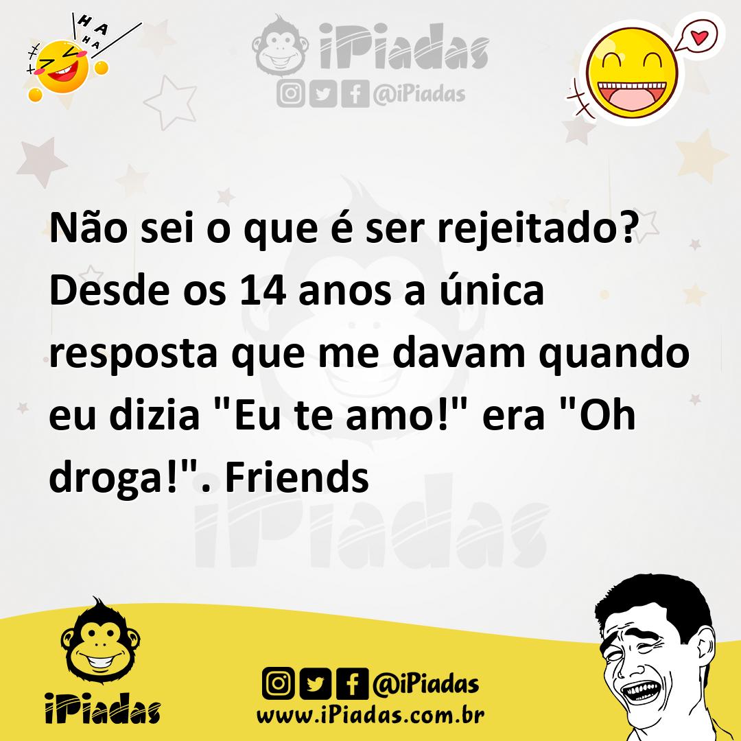Ilustração de Não sei o que é ser rejeitado? Desde os 14 anos a única resposta que m... no iPiadas