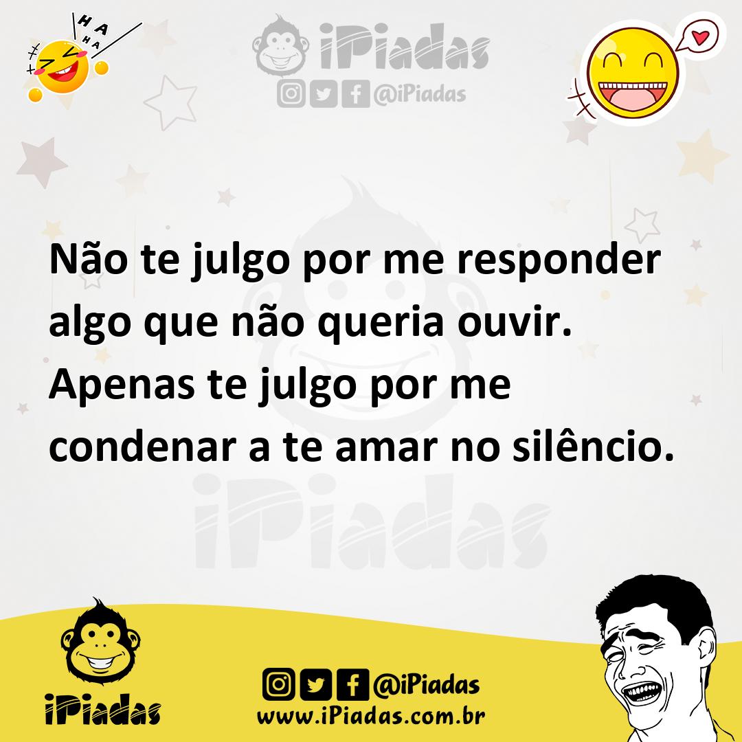 Ilustração de Não te julgo por me responder algo que não queria ouvir. Apenas te jul... no iPiadas