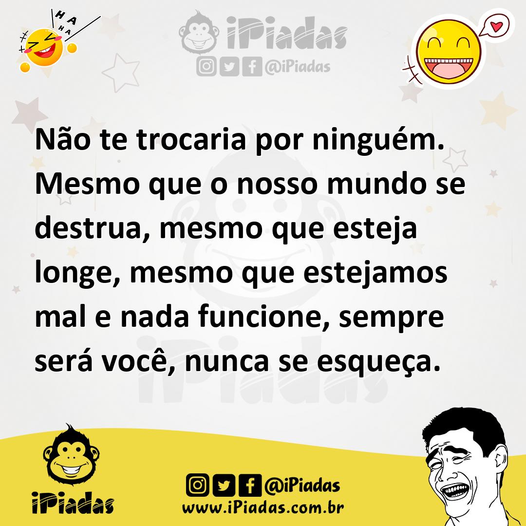 Ilustração de Não te trocaria por ninguém. Mesmo que o nosso mundo se destrua, mesmo... no iPiadas