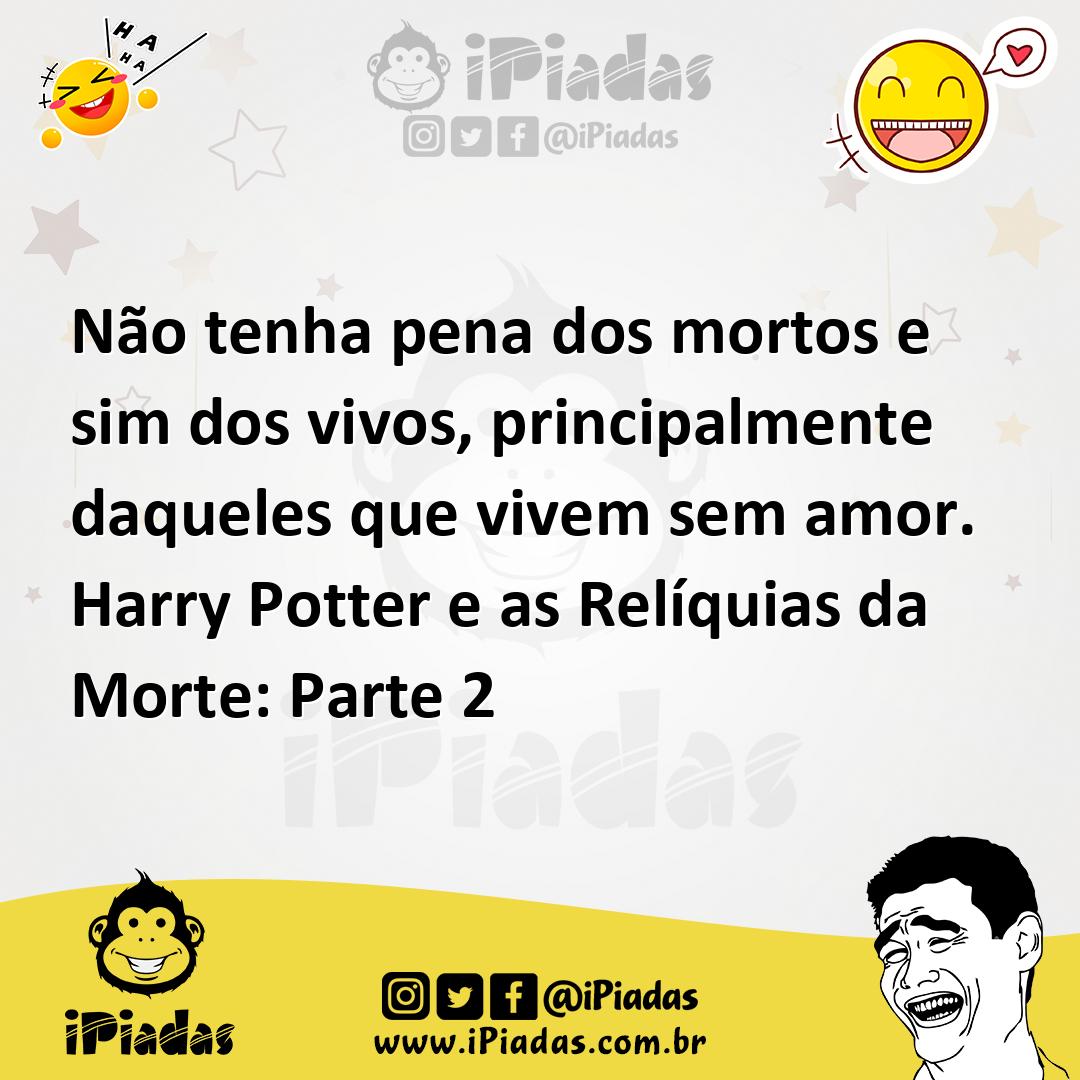 Ilustração de Não tenha pena dos mortos e sim dos vivos, principalmente daqueles que... no iPiadas