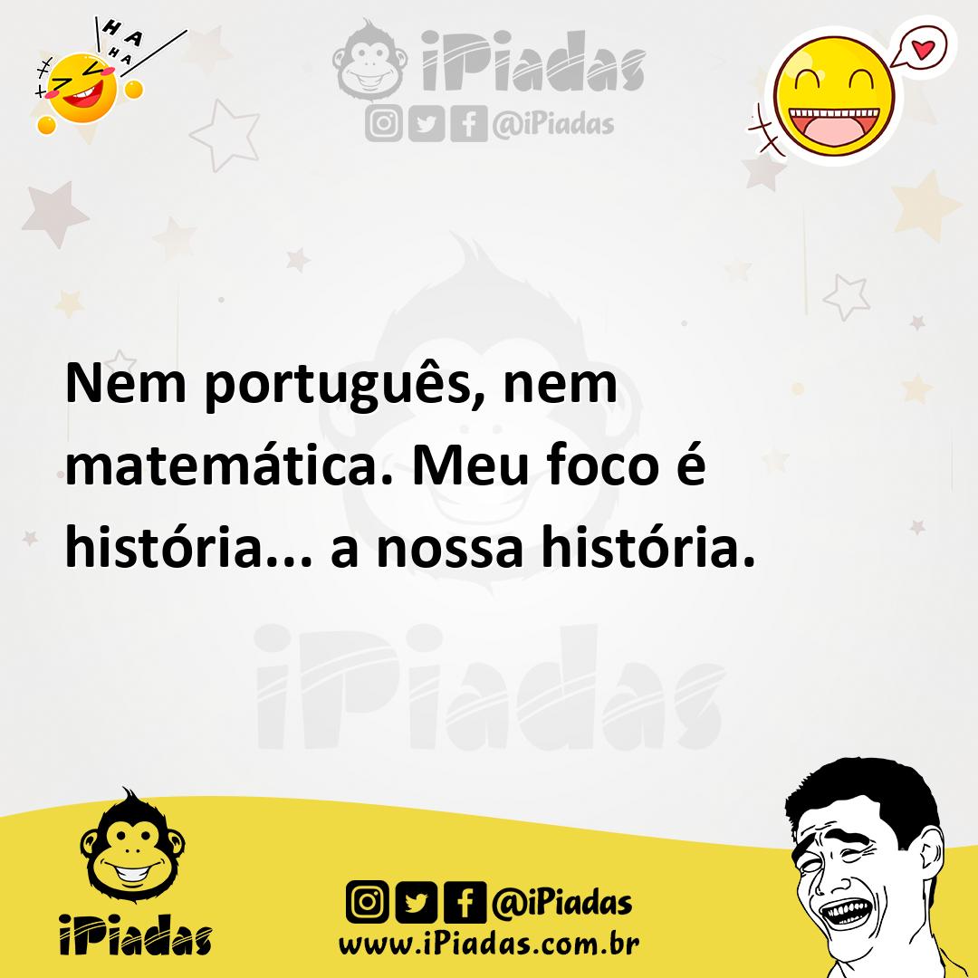 Ilustração de Nem português, nem matemática. Meu foco é história... a nossa história... no iPiadas