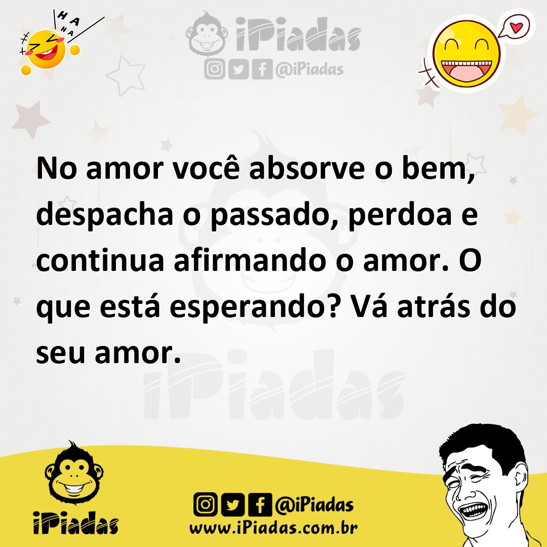 Ilustração de No amor você absorve o bem, despacha o passado, perdoa e continua afir... no iPiadas