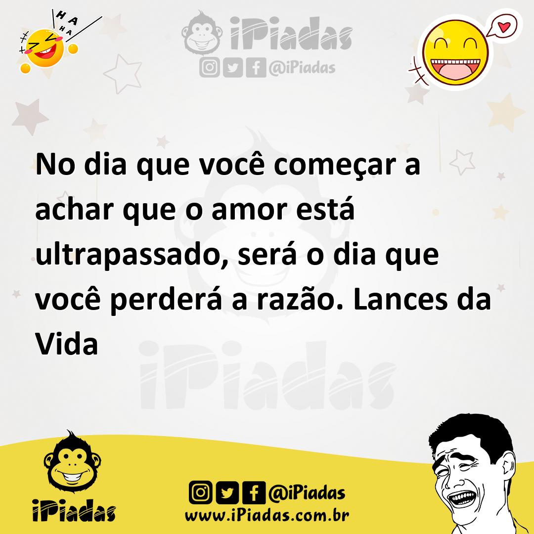 Ilustração de No dia que você começar a achar que o amor está ultrapassado, será o d... no iPiadas