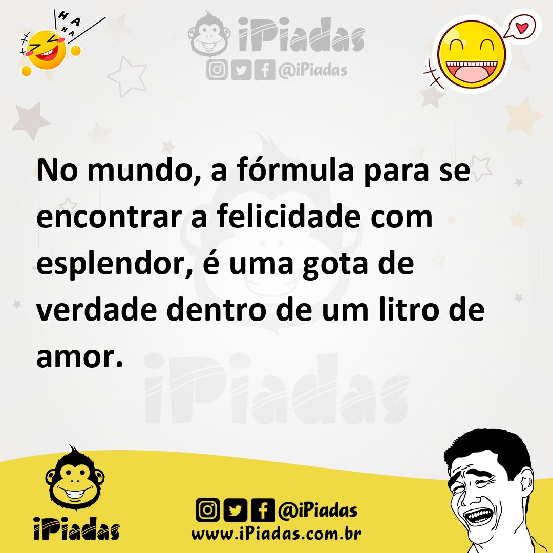Ilustração de No mundo, a fórmula para se encontrar a felicidade com esplendor, é um... no iPiadas