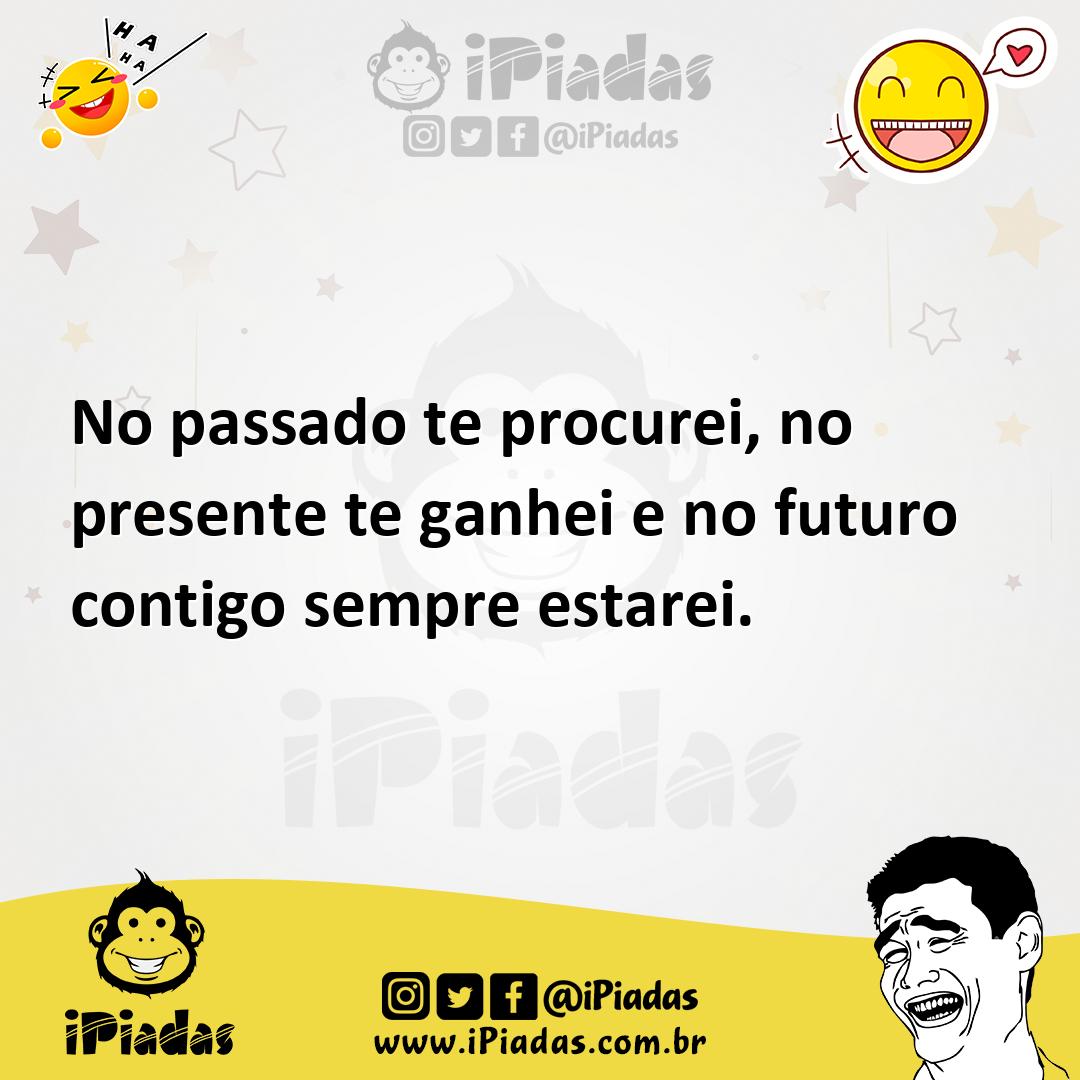 Ilustração de No passado te procurei, no presente te ganhei e no futuro contigo semp... no iPiadas
