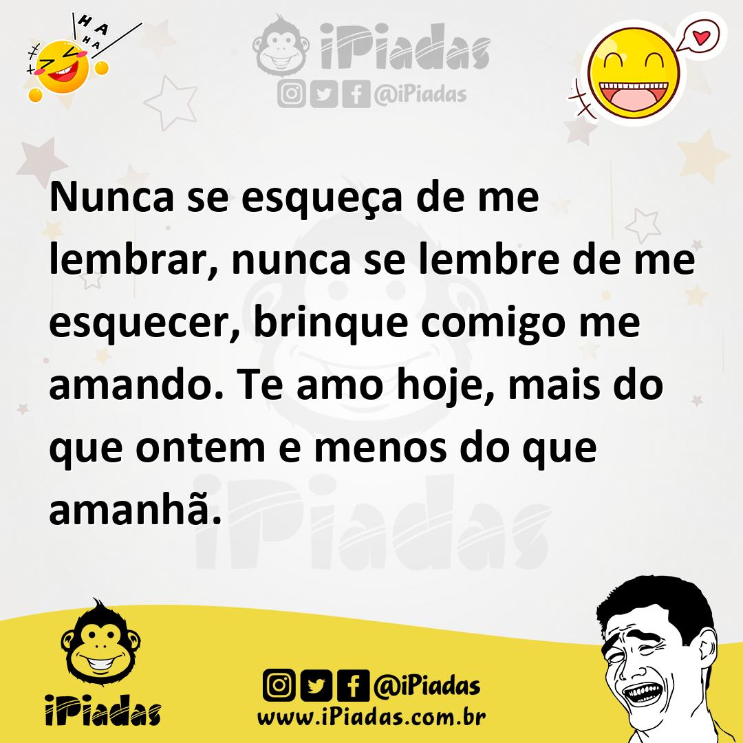 Nunca se esqueça de me lembrar, nunca se lembre de me esquecer, brinqu...