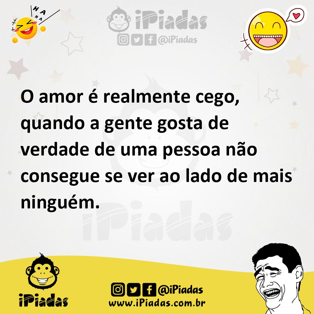 Ilustração de O amor é realmente cego, quando a gente gosta de verdade de uma pessoa... no iPiadas