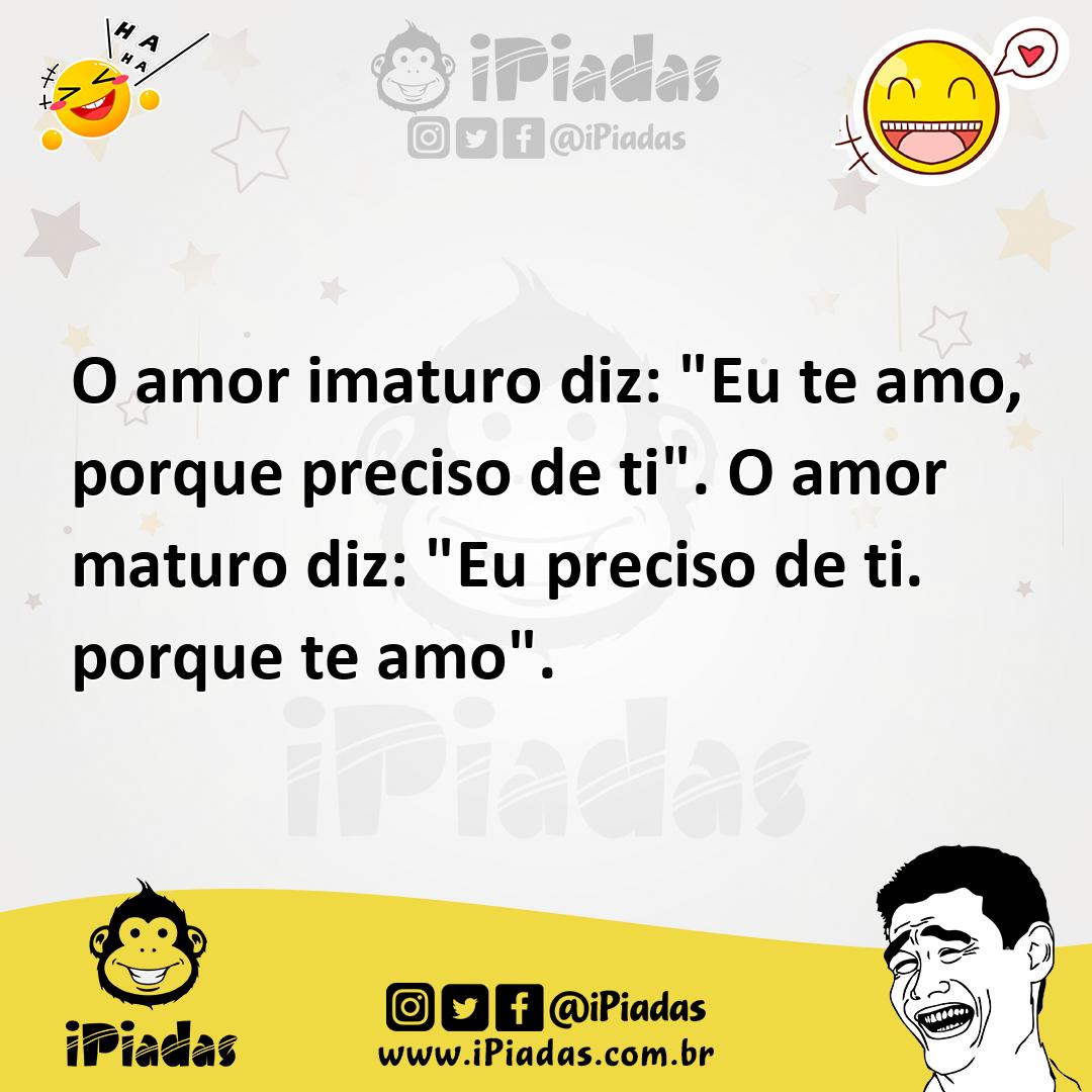 Ilustração de O amor imaturo diz: "Eu te amo, porque preciso de ti". O amor maturo d... no iPiadas