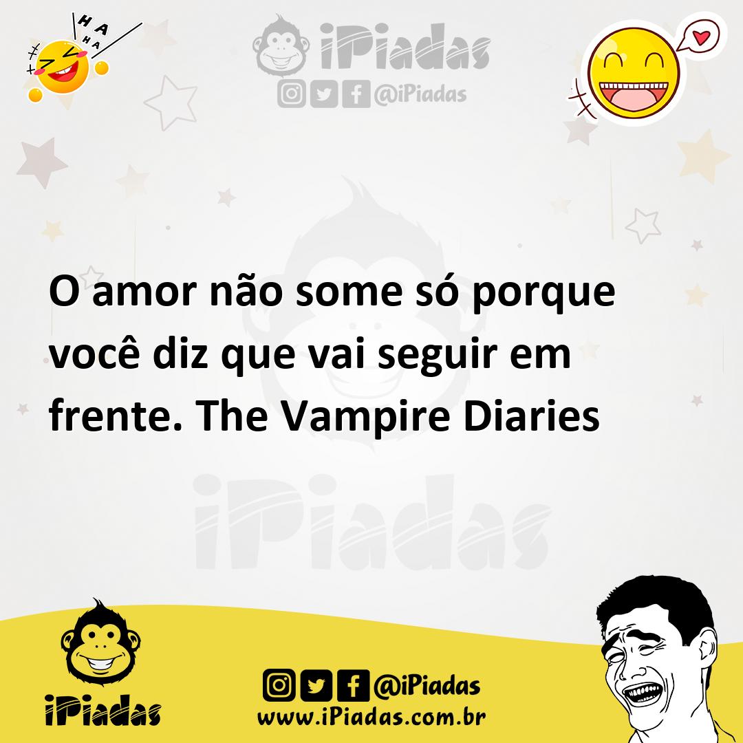 Ilustração de O amor não some só porque você diz que vai seguir em frente. The Vampi... no iPiadas