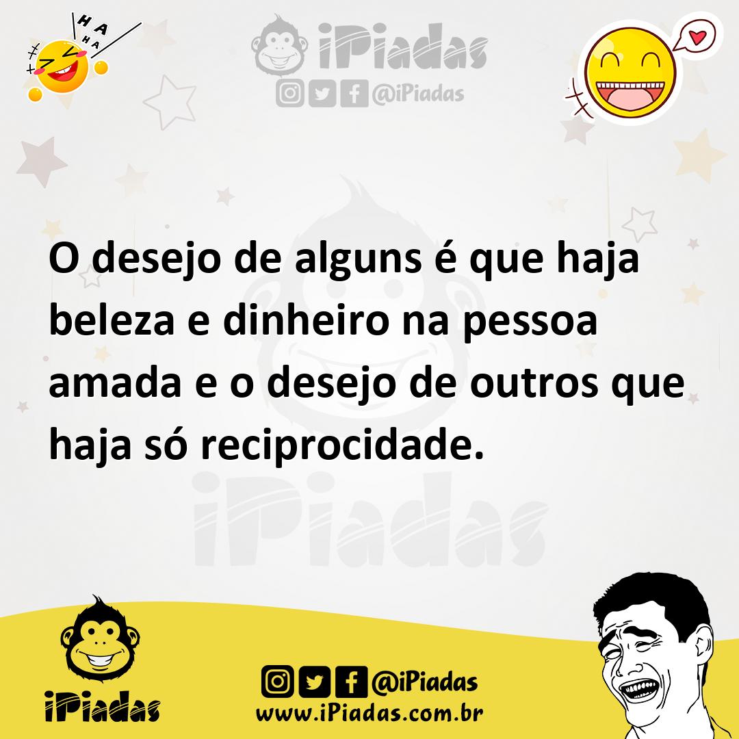Ilustração de O desejo de alguns é que haja beleza e dinheiro na pessoa amada e o de... no iPiadas