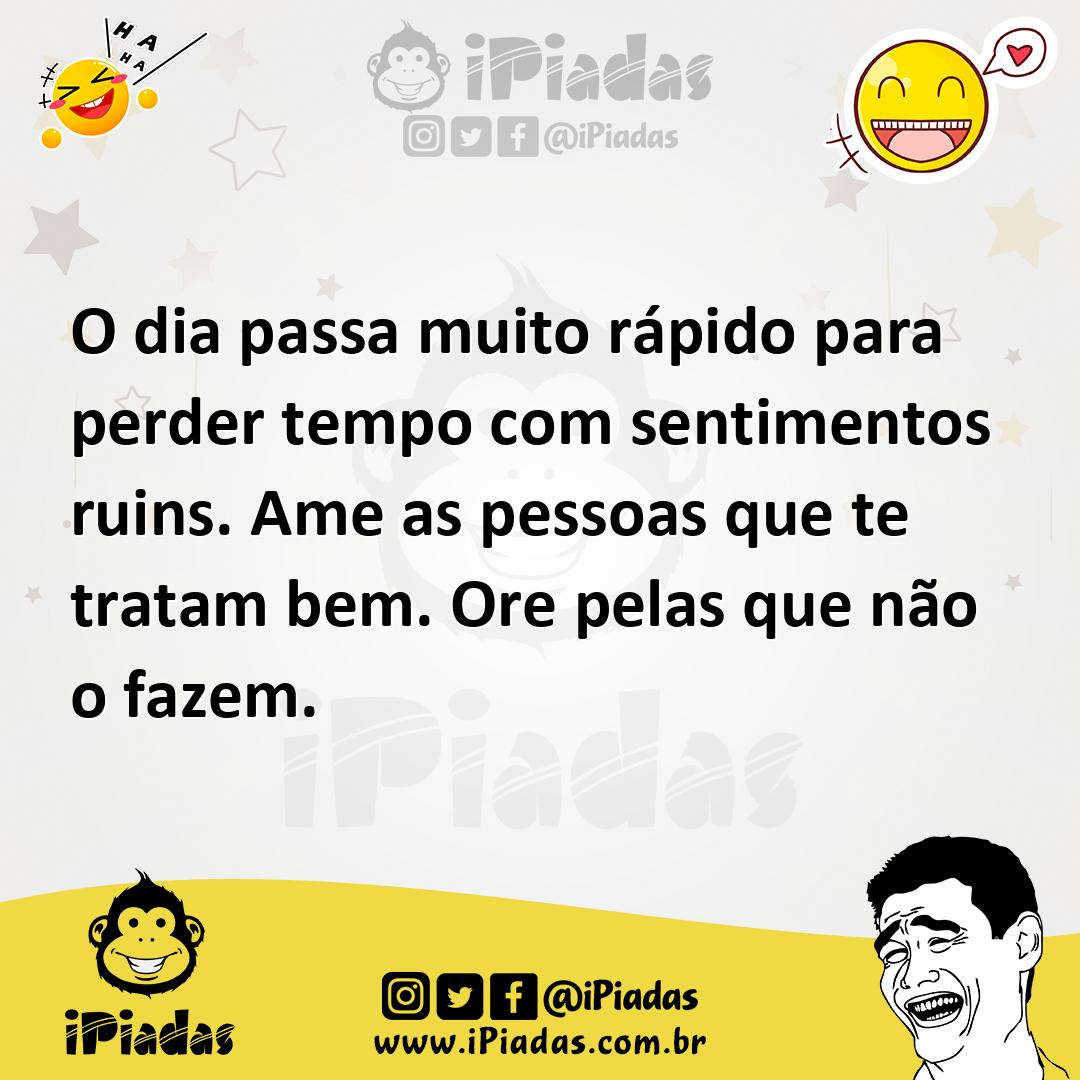 Ilustração de O dia passa muito rápido para perder tempo com sentimentos ruins. Ame... no iPiadas