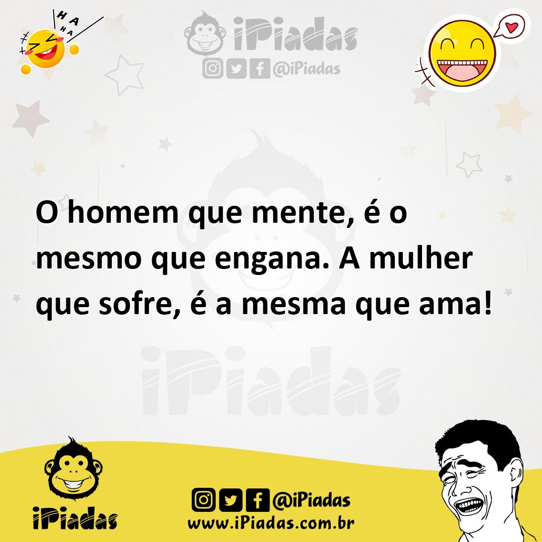 Ilustração de O homem que mente, é o mesmo que engana. A mulher que sofre, é a mesma... no iPiadas