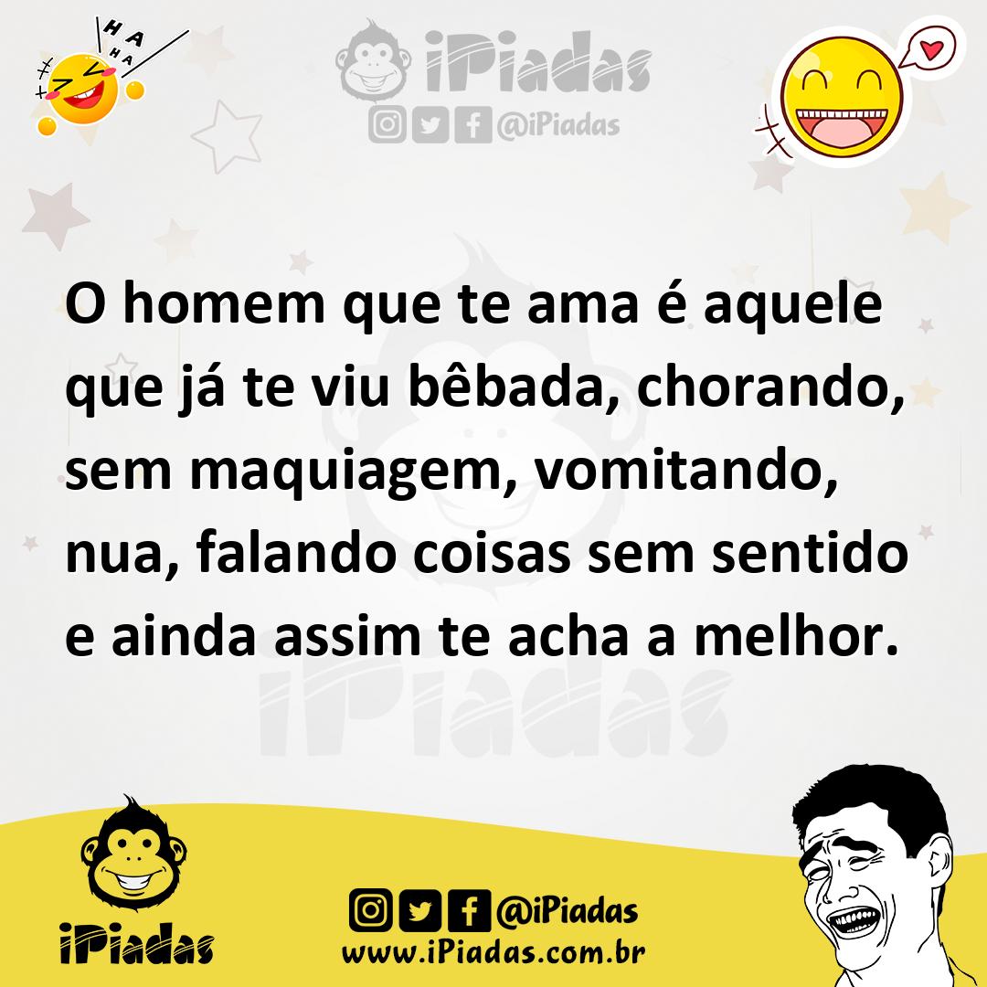 Ilustração de O homem que te ama é aquele que já te viu bêbada, chorando, sem maquia... no iPiadas