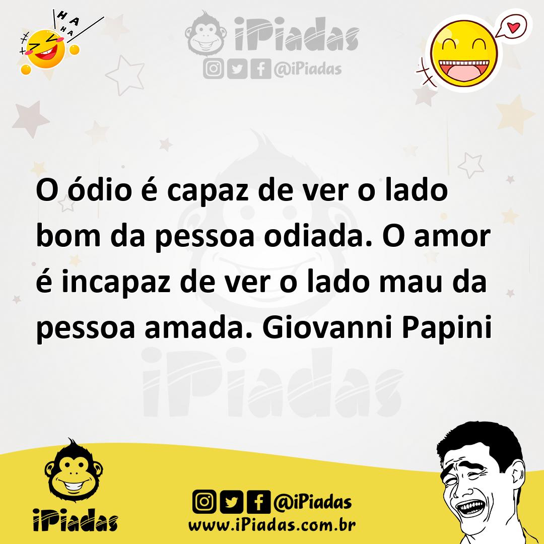 Ilustração de O ódio é capaz de ver o lado bom da pessoa odiada. O amor é incapaz de... no iPiadas