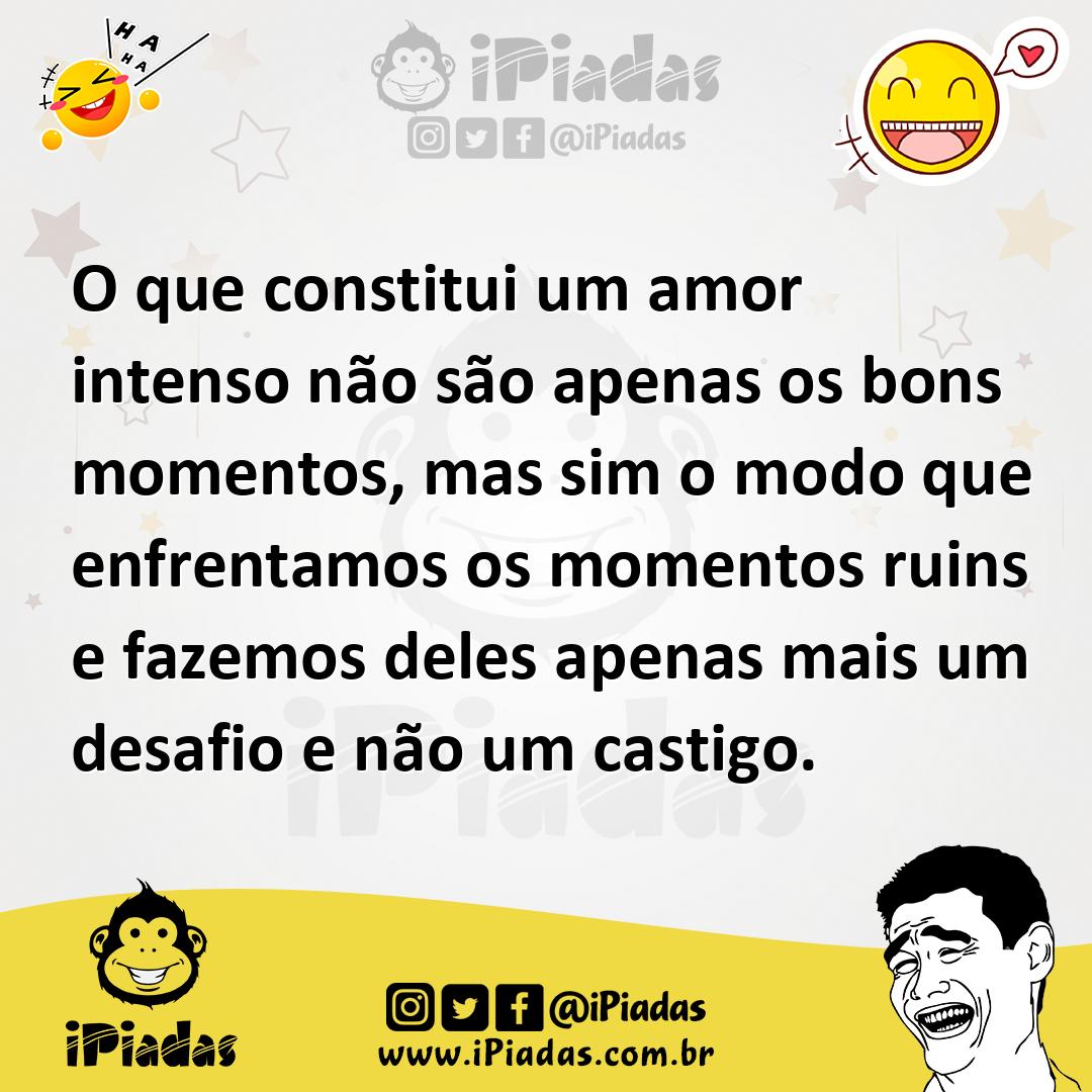 Ilustração de O que constitui um amor intenso não são apenas os bons momentos, mas s... no iPiadas