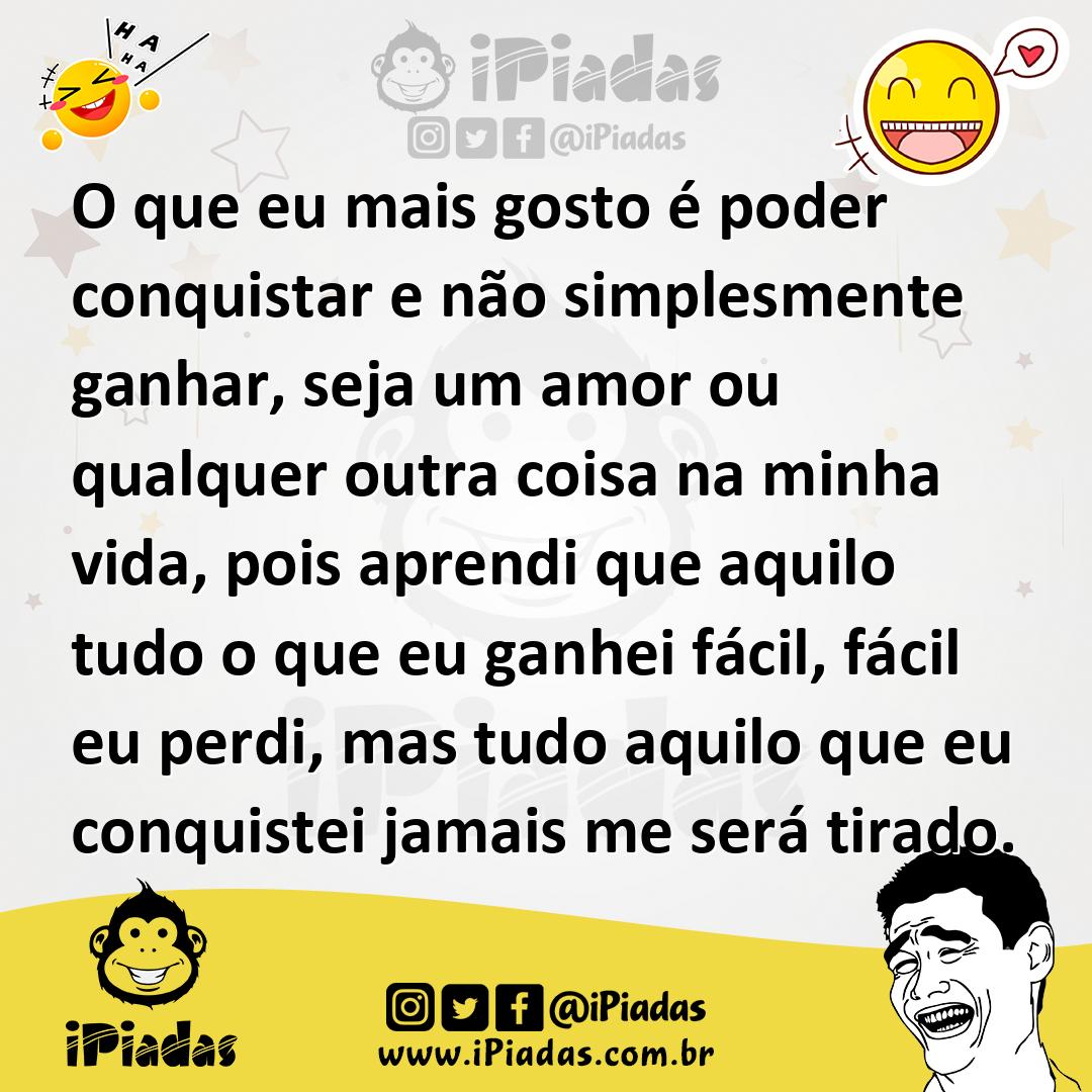 Ilustração de O que eu mais gosto é poder conquistar e não simplesmente ganhar, seja... no iPiadas